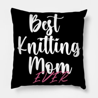 Best Knitting Mom Ever Pillow