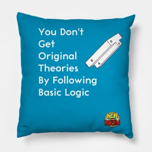 You Don't Get Original Theories By Following Basic Logic Pillow