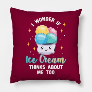 Ice Cream Thinks About Me Pillow