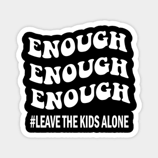 Enough leave our kids alone awarenes Magnet