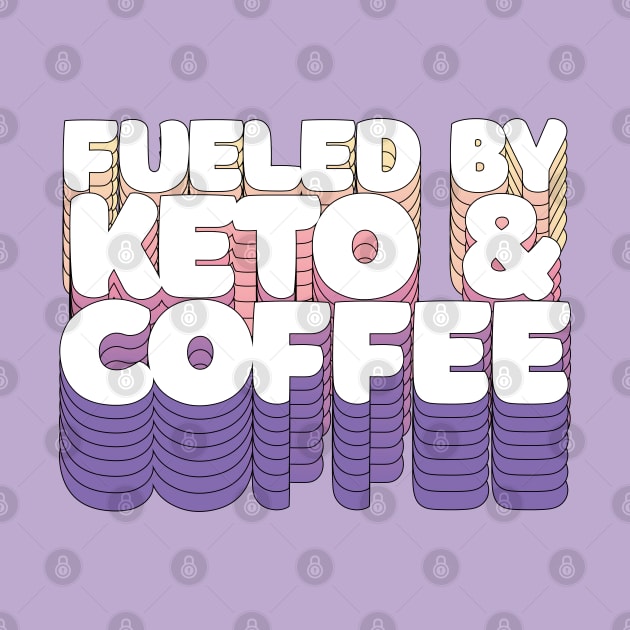 Fueled By Keto & Coffee //// Retro Typographic Design by DankFutura