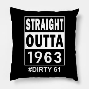 Straight Outta 1963 Dirty 61 61 Years Old Birthday Pillow