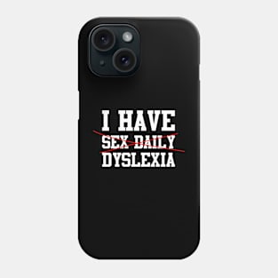 I have Sex Daily, Dyslexia Design 1 in White Phone Case