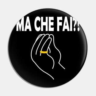 Ma Che Fai Italian Hand Sign White Pin