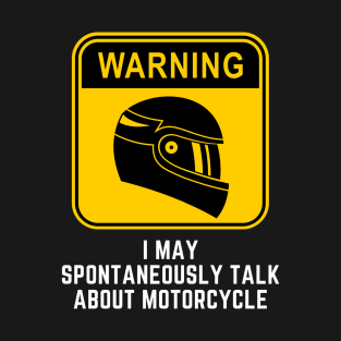 Warning May Spontaneously Start Talking About Motorcycle T-Shirt