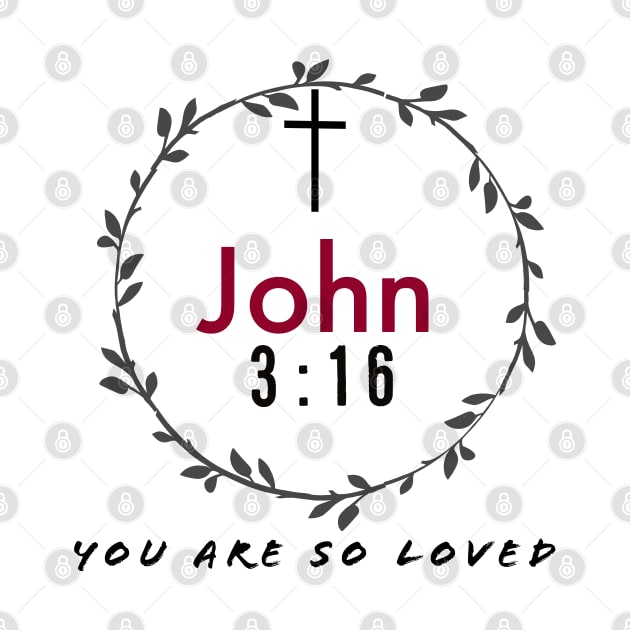 You Are So Loved John Three Sixteen by Happy - Design