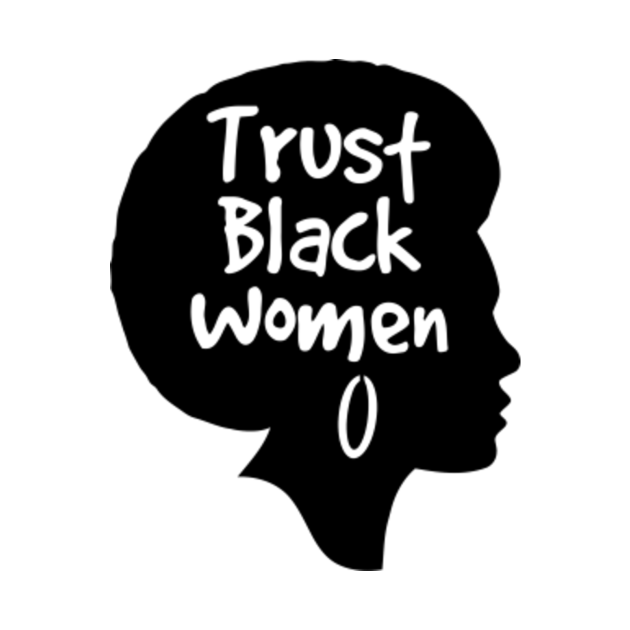 Trust Black Women 1 Trust Black Women T Shirt Teepublic Uk