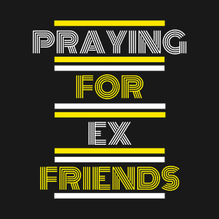 Praying For Ex Friends T-Shirt