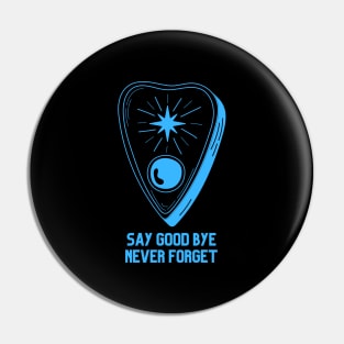 Ouija Planchette Warning Say Good Bye Never Forget Pin