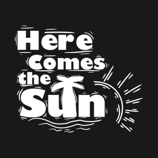 Here comes the Sun T-Shirt