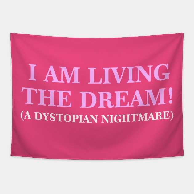 I Am Living The Dream (A Dystopian Nightmare) Tapestry by taylerray