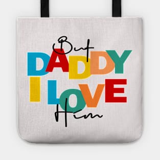 BUT DADDY I LOVE HIM Tote