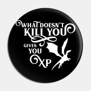 Dragon What Doesn't Kill You Gives You XP RPG Gaming Addict Pin