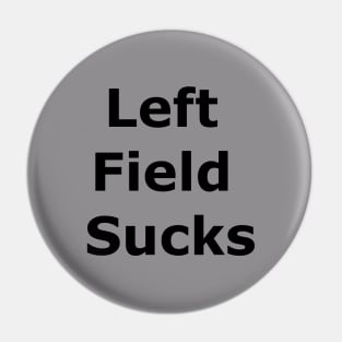 Left Field Sucks Pin