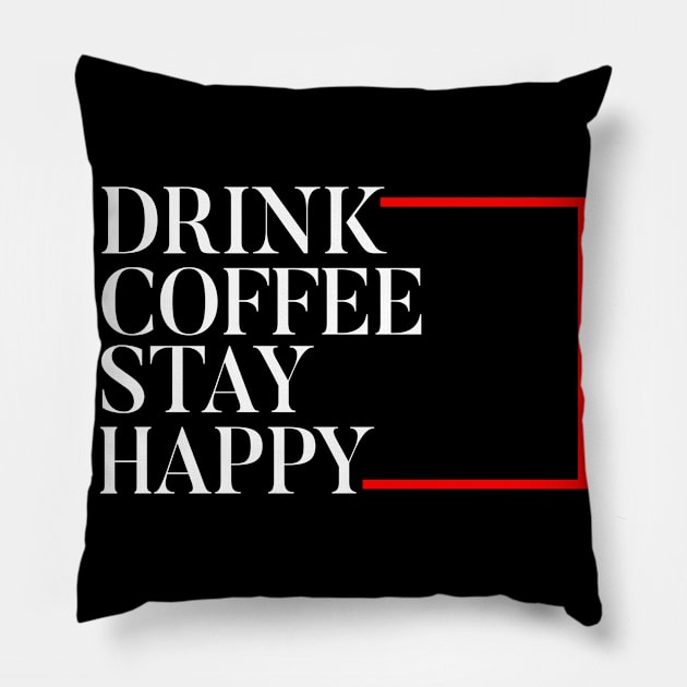 Drink Coffee stay happy Pillow by Foxxy Merch