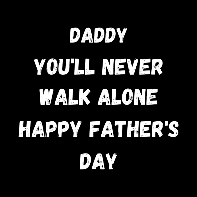 Daddy You'll Never Walk Alone Happy Father's Day | Funny Father Day Gift From Daughter by Designerabhijit