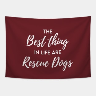 The best thing in life are rescue dogs Tapestry