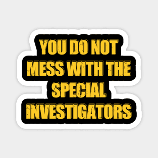 "Never Go Back" you do not mess with the special investigators Magnet