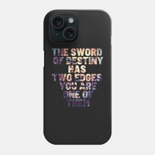 The Sword of Destiny Has Two Edges - You Are One of Them - Typography Phone Case