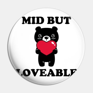 Mid But Loveable Pin