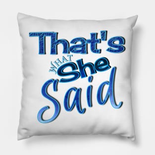 That's what she said Pillow