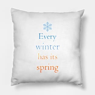 Every winter has its spring Pillow