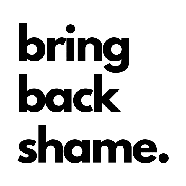 Bring Back Shame by iosta