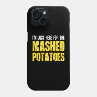 I'M JUST HERE FOR THE MASHED POTATOES CLASSIC Phone Case