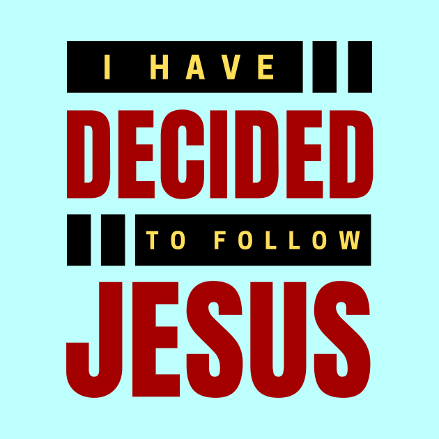 I Have Decided To Follow Jesus | Christian Typography by All Things Gospel