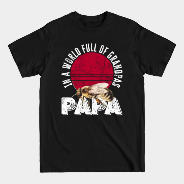 Disover In The World Full Of Grandpas Be A Papa - Grandfather - Grandpa Gift Ideas - T-Shirt