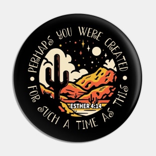 Perhaps You Were Created For Such A Time As This Western Desert Pin