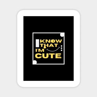 I know i'm cute tee shirt Magnet