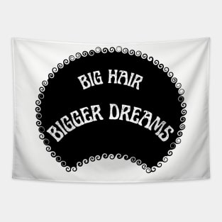 Big hair Bigger dreams Tapestry