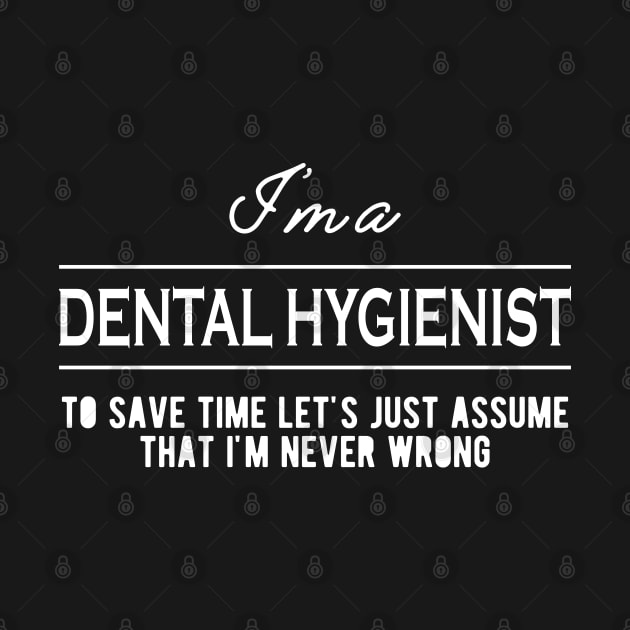 Dental Hygienist - Let's just assume that I'm never wrong by KC Happy Shop