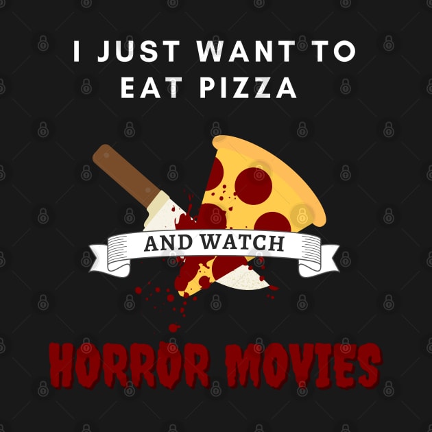 I Just Want To Eat Pizza And Watch Horror Movies by Kuro