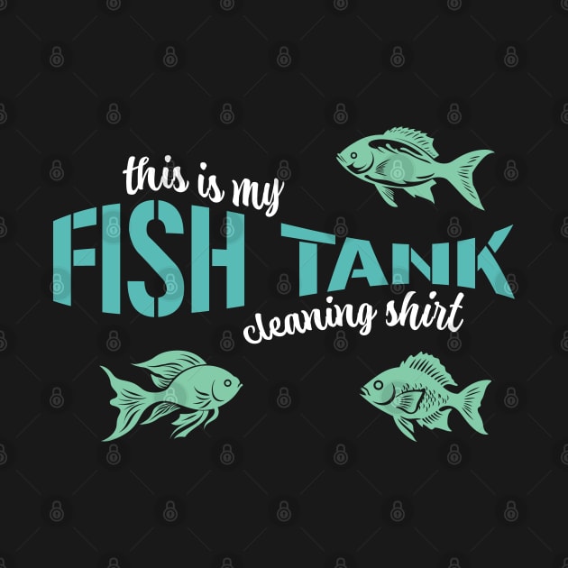 This Is My Fish Tank Cleaning Shirt by PaulJus