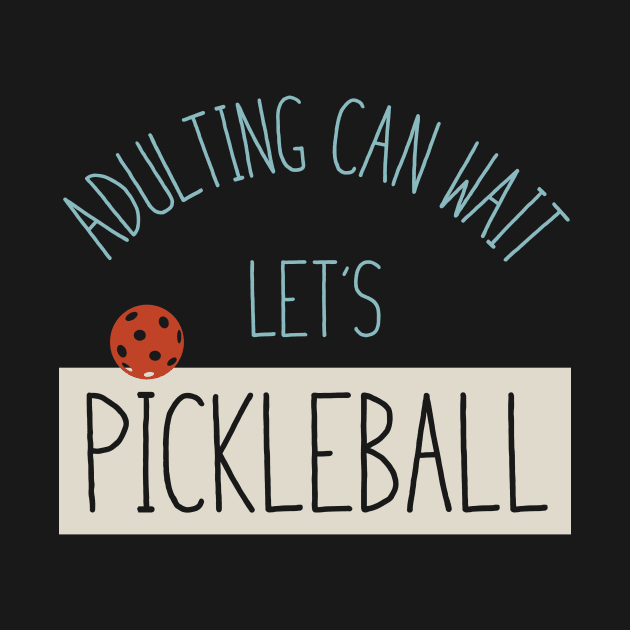 Funny Pickleball Adulting Can Wait by whyitsme