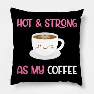 Hot And Strong As My Coffee Pillow