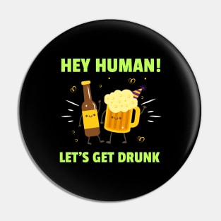Hey! Human Let's Get Drunk Pin