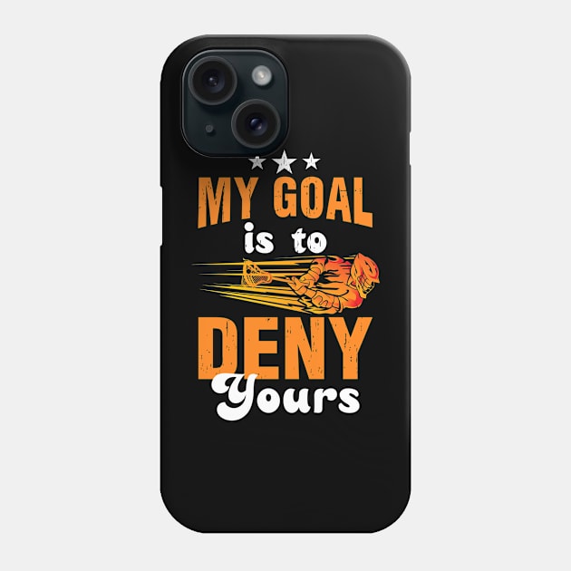 My Goal Is To Deny Yours Lacrosse Phone Case by NatalitaJK