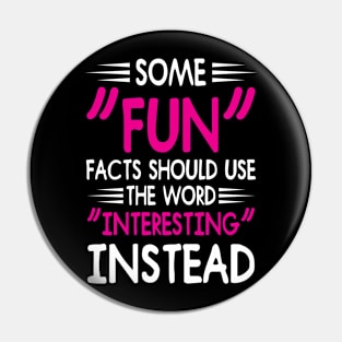 "FUN" facts should be "interesting" instead Pin