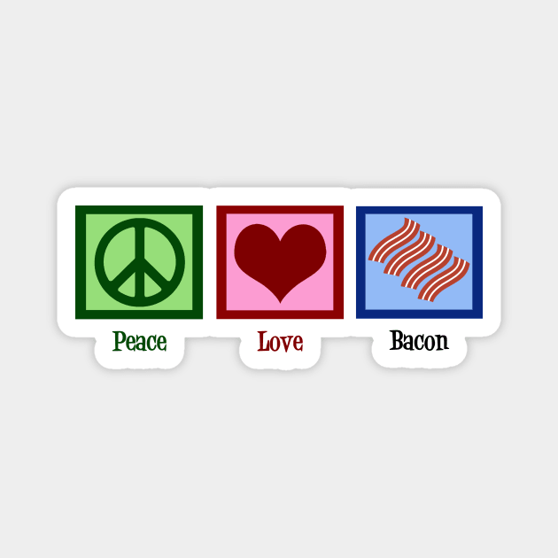 Peace Love Bacon Magnet by epiclovedesigns