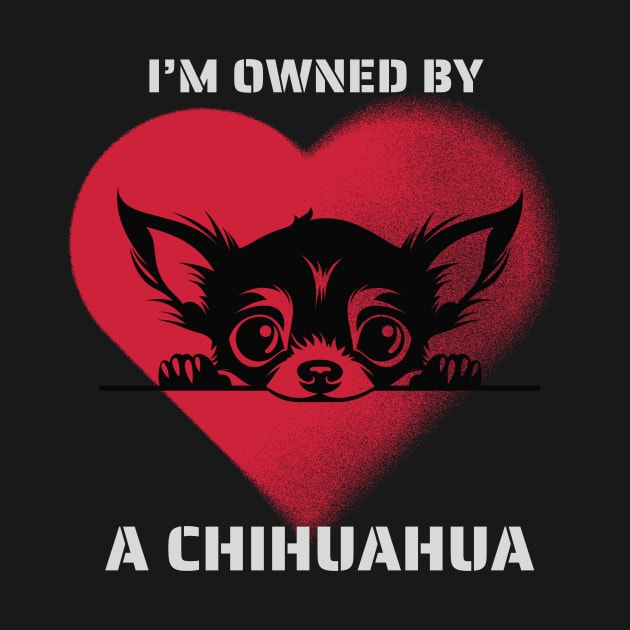 I am Owned by a Chihuahua by Positive Designer