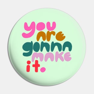 you are gonna make it. Pin