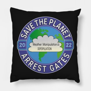 Copy of EARTH DAY APRIL 22, 2022 SAVE THE PLANET ARREST GATES | CLIMATE ENGINEERING | INSECT APOCALYPSE Pillow