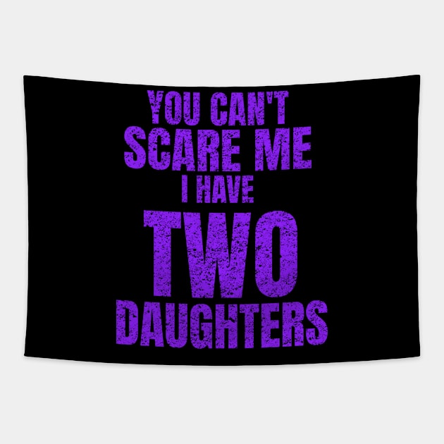 You Can't Scare Me I Have Two Daughters Tapestry by Sotogos