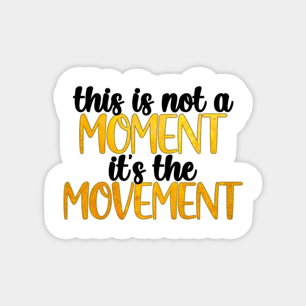 this is not a moment its the movement Magnet by Rpadnis