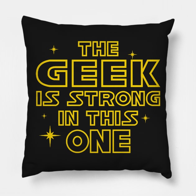 The Geek is Strong in This One Pillow by DavesTees