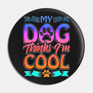 Funny Dog Lover Gift My Dog Thinks I'm Cool Pin