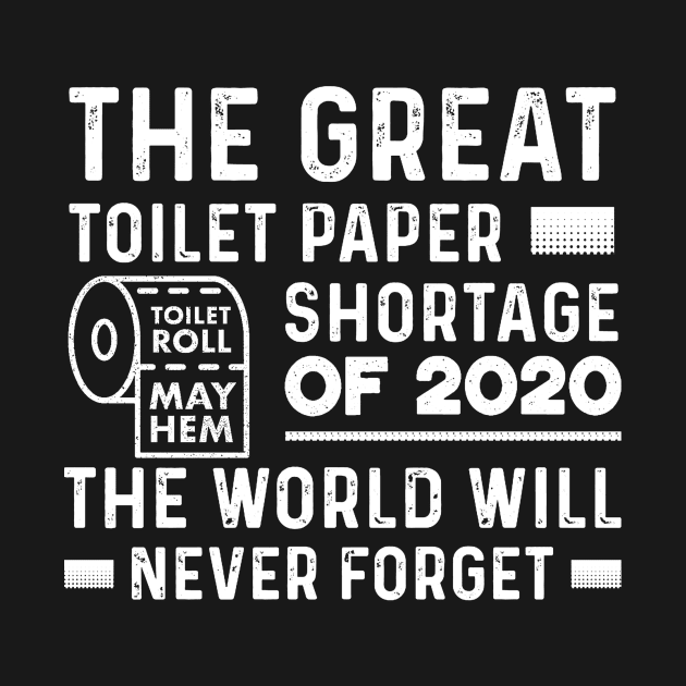 The Great Toilet Paper Shortage 2020 by XclusiveApparel